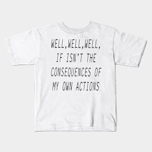 Consequences of My Own Actions Sarcastic Saying Kids T-Shirt